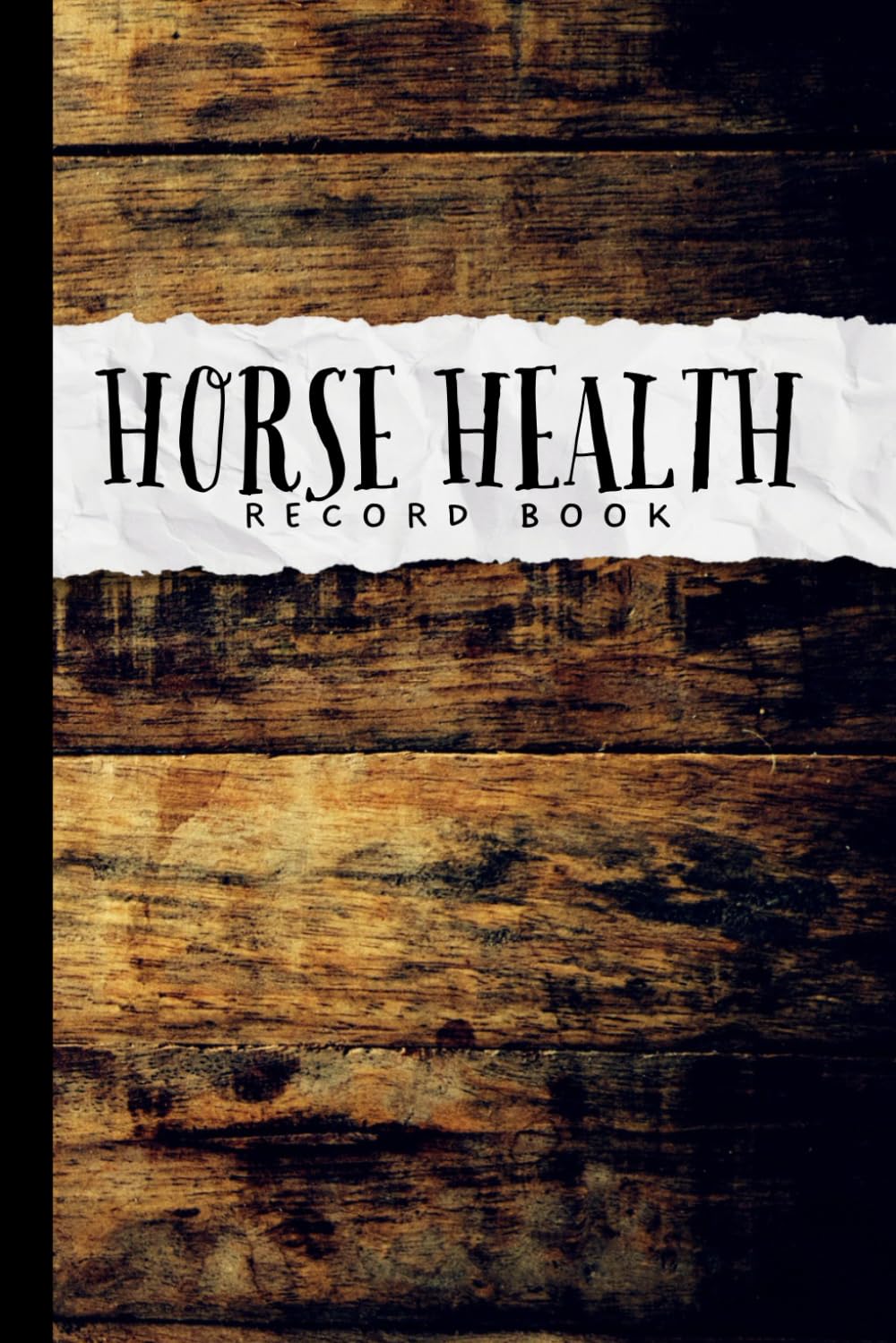 Horse Health Record Book: Logbook for Keeping Track of Your Horses Medical Care, Vaccination, Dental & Deworming History