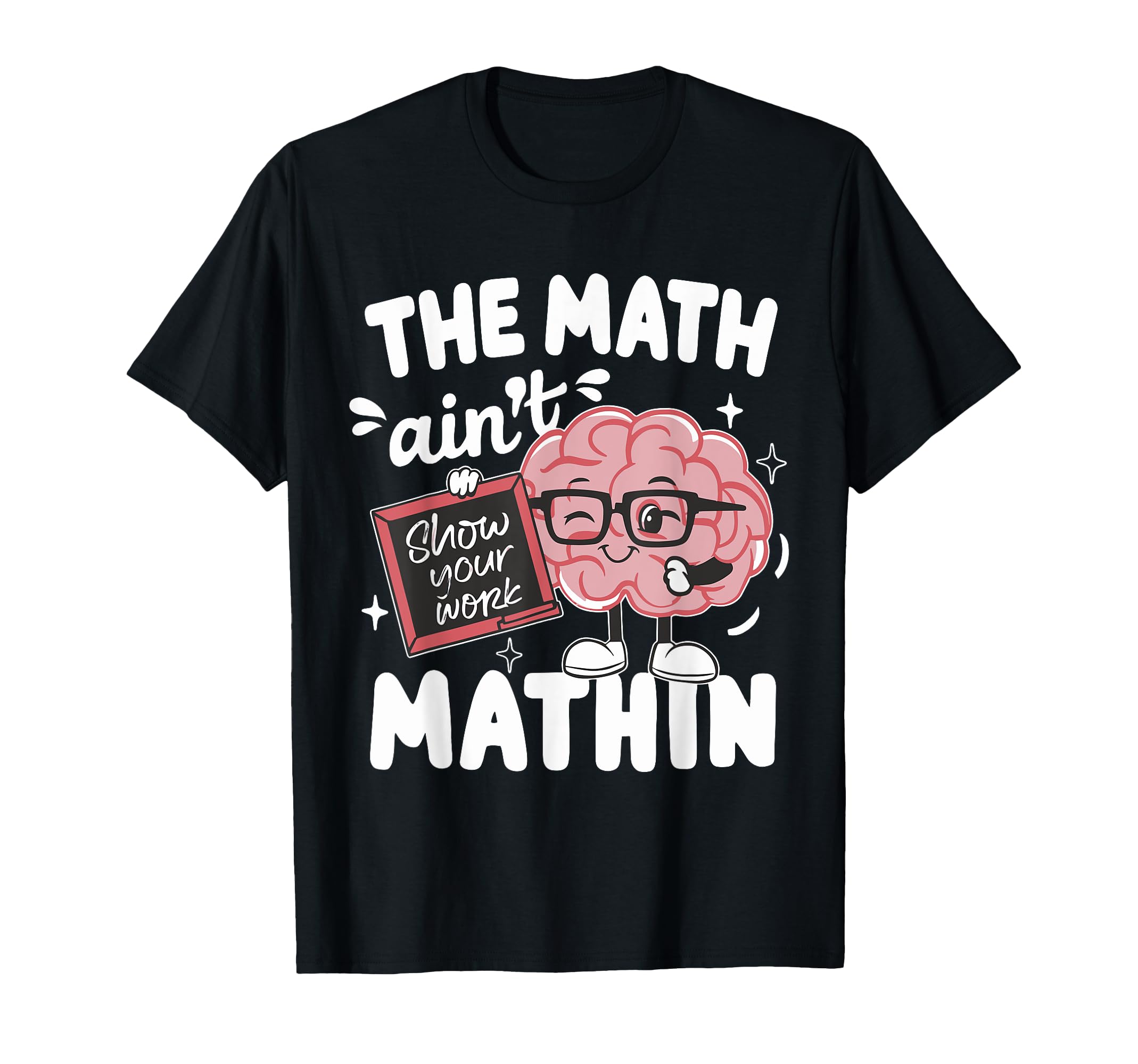 The Math Ain't Mathin Show Your Work TeeThe Math Ain't Mathin Funny Math Teacher T-ShirtOEKO-TEX STANDARD 100