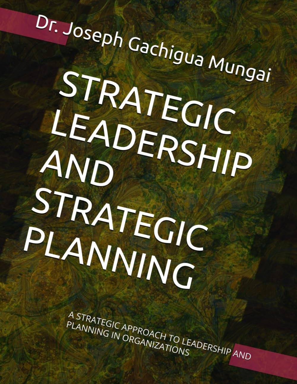 STRATEGIC LEADERSHIP AND STRATEGIC PLANNING: A STRATEGIC APPROACH TO LEADERSHIP AND PLANNING IN ORGANIZATIONS
