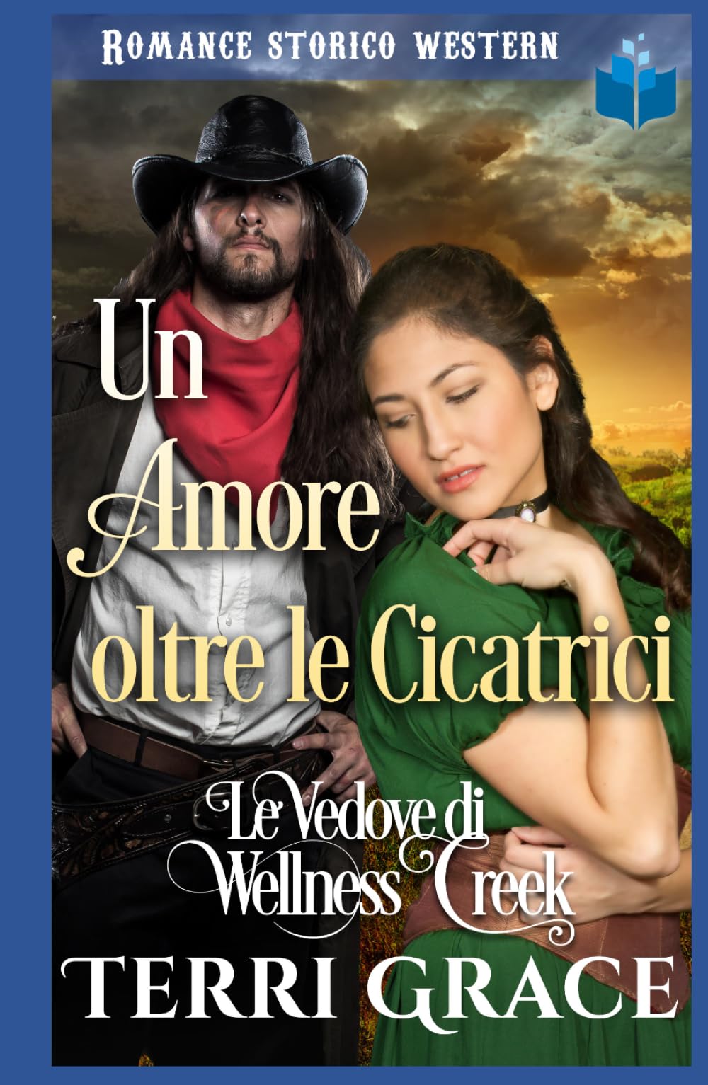 Un Amore oltre le Cicatrici: Romance Storico Western (Le Vedove di Wellness Creek)