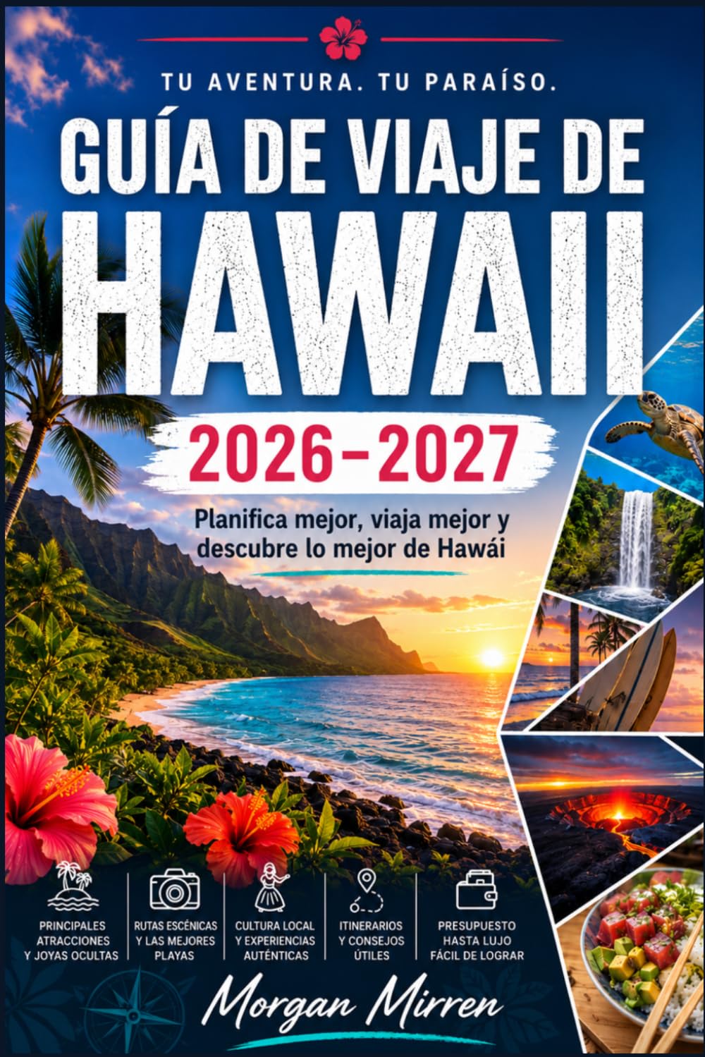 GUÍA DE VIAJE DE HAWAII 2026–2027: Planifica mejor, viaja mejor y descubre lo mejor de Hawái