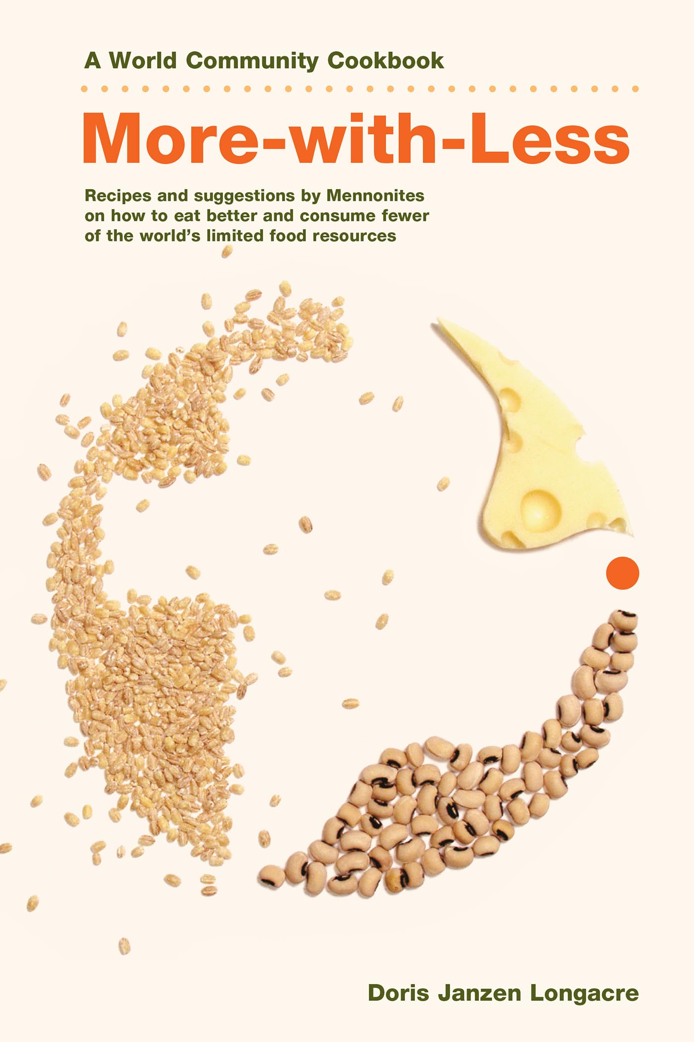 More-with-Less Cookbook: Recipes and suggestions by Mennonites on how to eat better and consume less of the world's limited food resources (World Community Cookbooks)