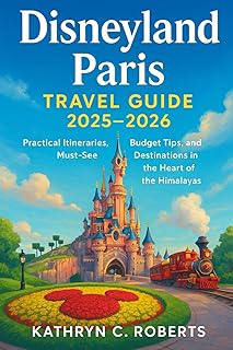 Disneyland Paris Travel Guide 2025–2026: Practical Itineraries, Budget Tips, and Must-See Destinations in the Heart of the Himalayas