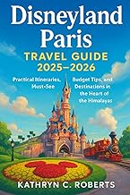 Disneyland Paris Travel Guide 2025–2026: Practical Itineraries, Budget Tips, and Must-See Destinations in the Heart of the Himalayas
