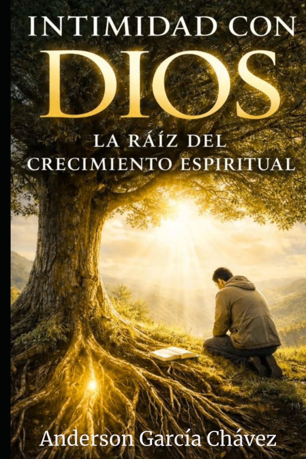INTIMIDAD CON DIOS: La Raiz del Crecimiento Espiritual