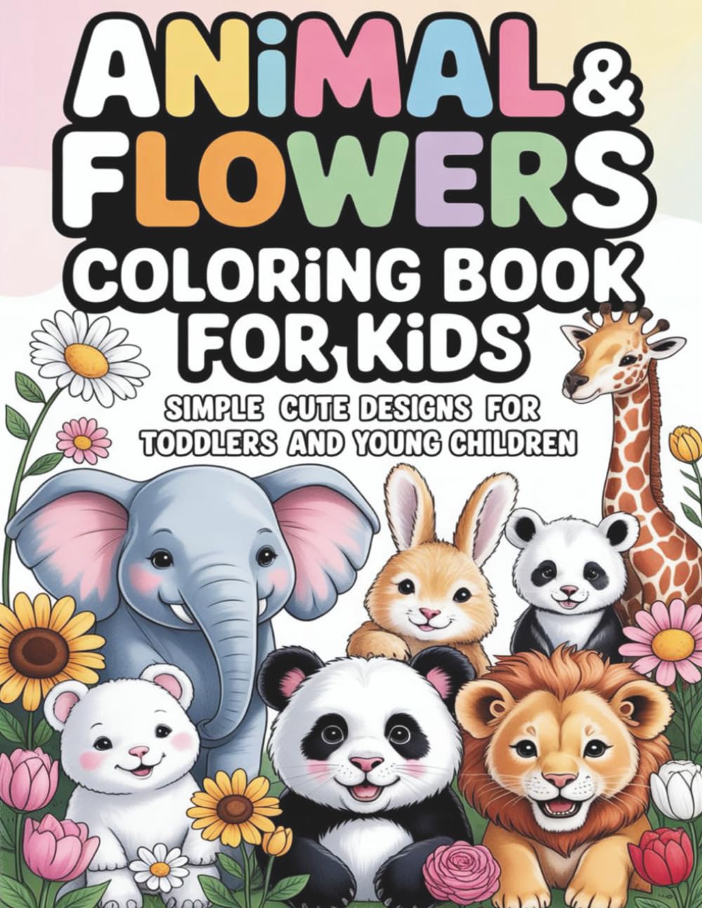 Colouring book for Toddlers and Young Children: Simple & Cute Designs of Animals, Flowers, and Plants 8.5 x 11, 120 pages, 55+ Fun and Engaging Coloring Exercises, Good for gifts