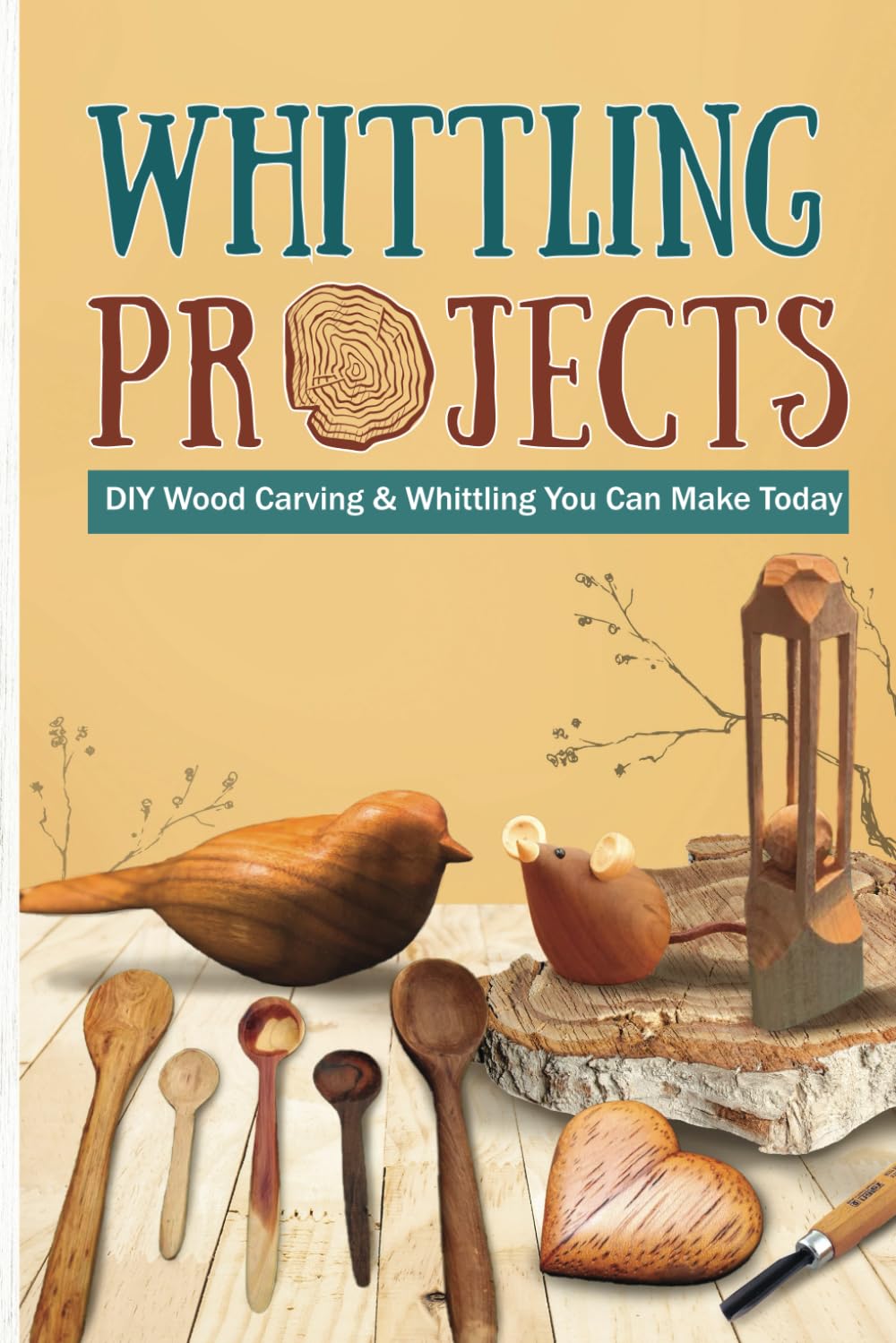 Whittling Projects: DIY Wood Carving & Whittling You Can Make Today: Book of Whittling for Beginners