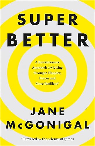 SuperBetter: A Revolutionary Approach to Getting Stronger, Happier, Braver and More Resilient: How a gameful life can make you stronger, happier, braver and more resilient