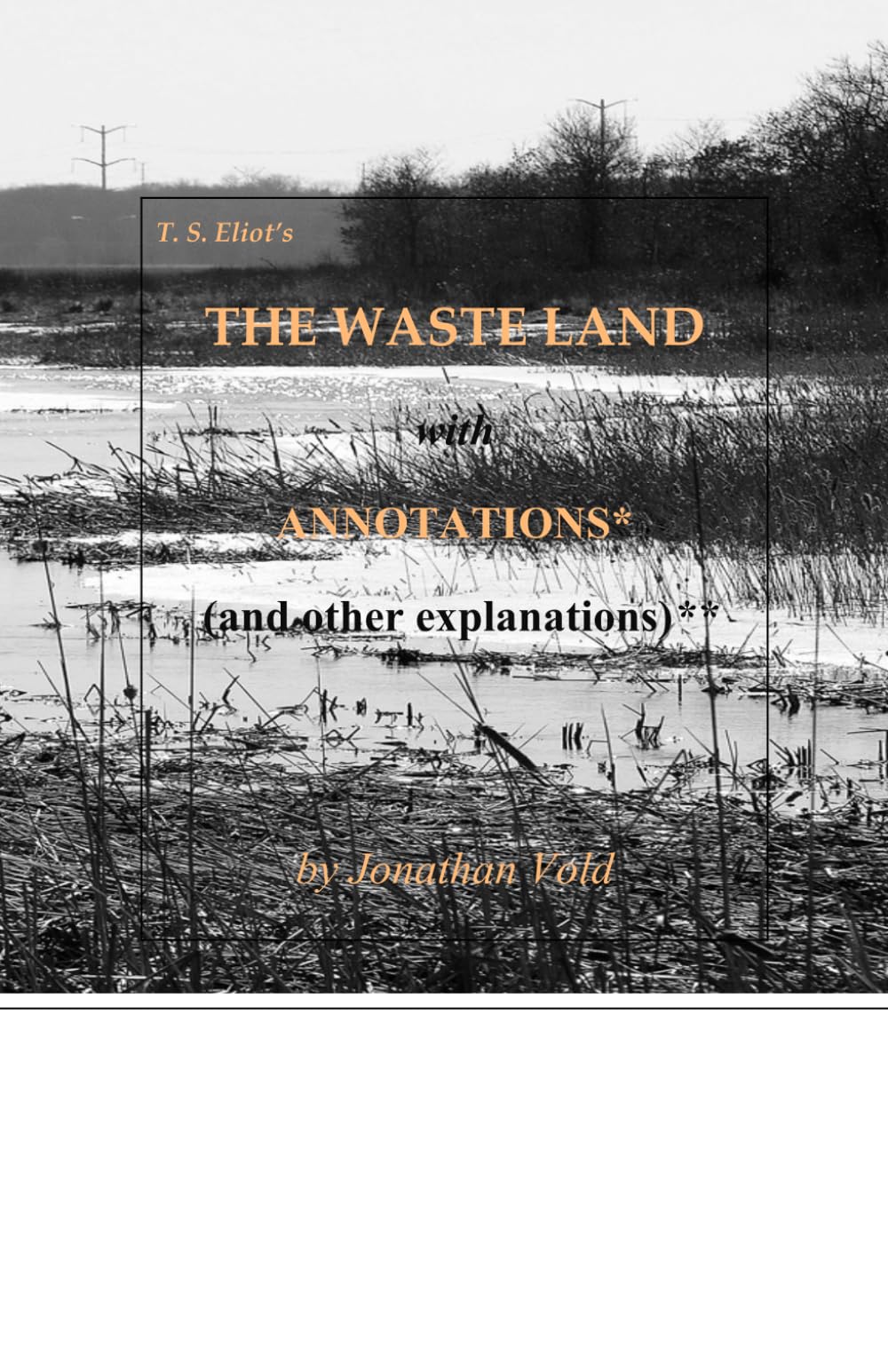 T.S. Eliot's The Waste Land: with Annotations* (and other explanations)**