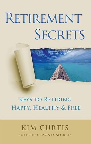 Retirement Secrets: Keys to Retiring Happy, Healthy &amp; Free