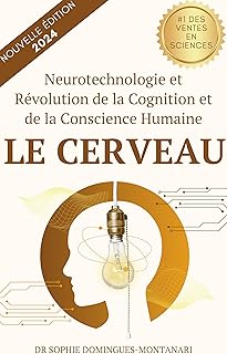 LE CERVEAU: Neurotechnologie et Révolution de la Cognition et de la Conscience Humaine (Essentiels des Sciences)
