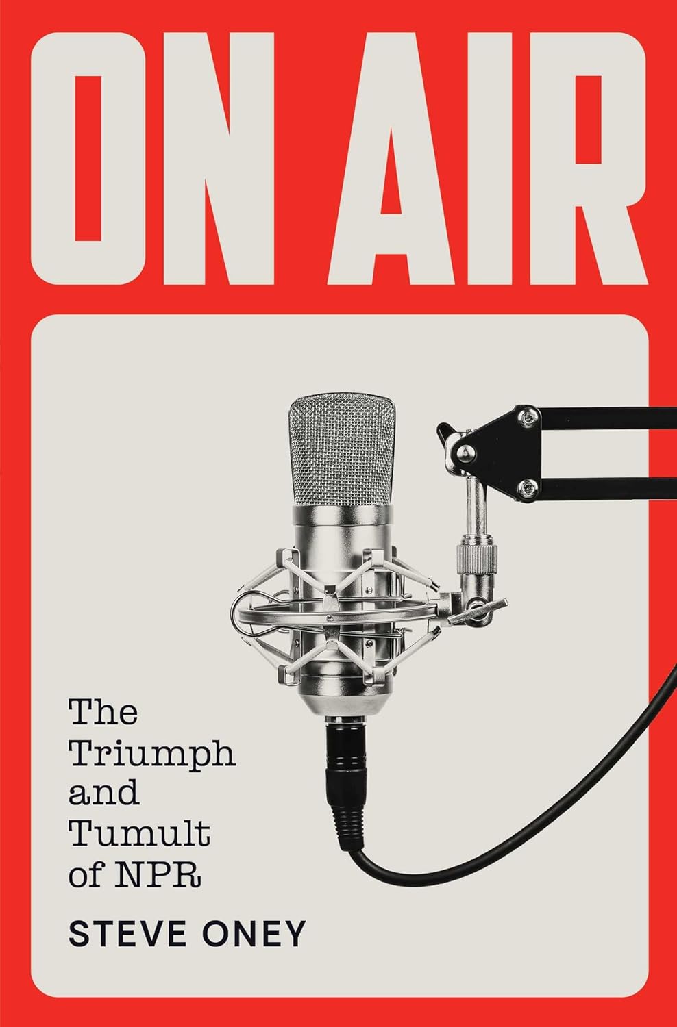 On Air: The Triumph and Tumult of NPR by Steve Oney - Gripping History of Public Radio's Rise