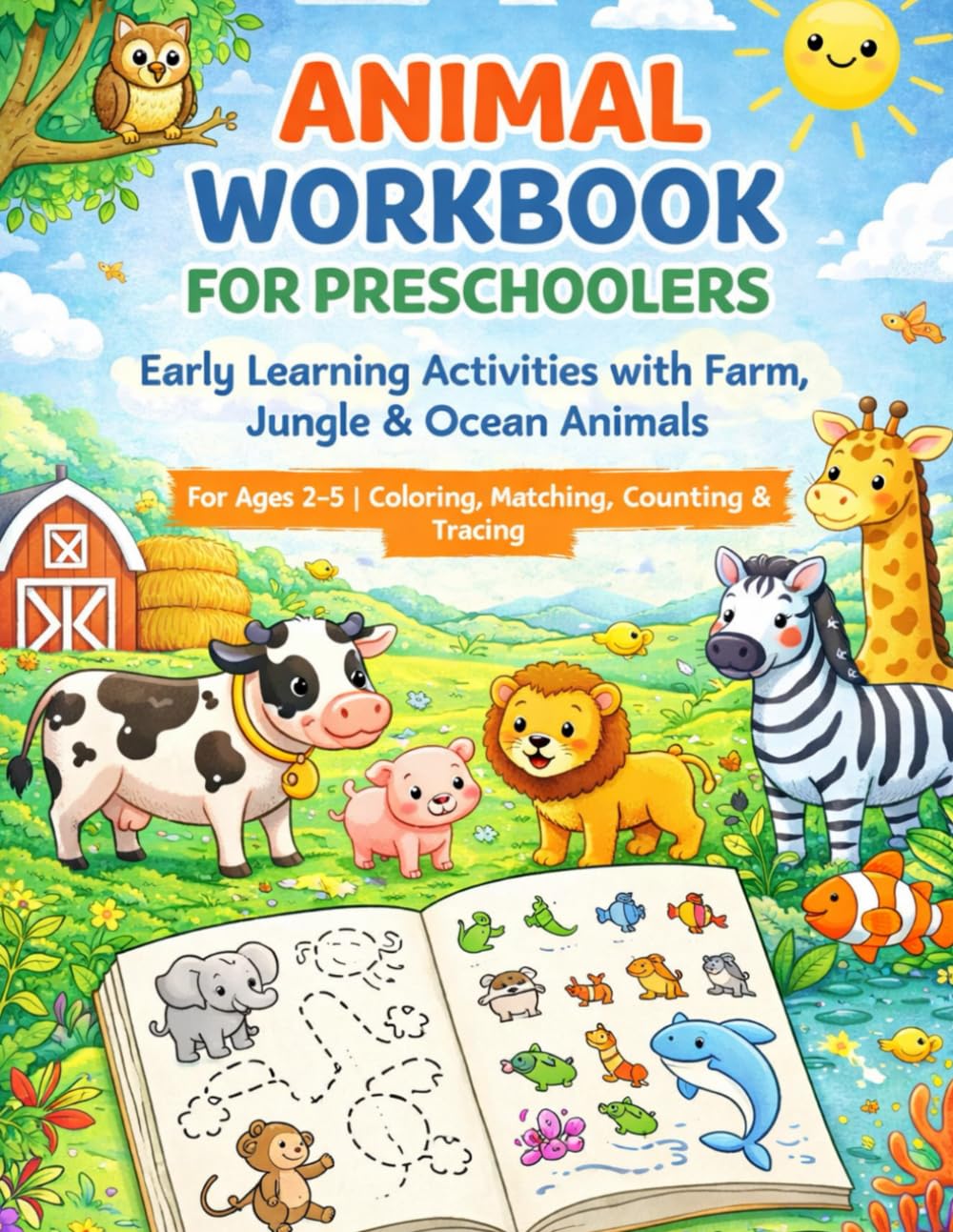 Animal Workbook for Preschoolers: Early Learning Activities with Farm, Jungle & Ocean Animals For Ages 2–5 | Coloring, Matching, Counting & Tracing