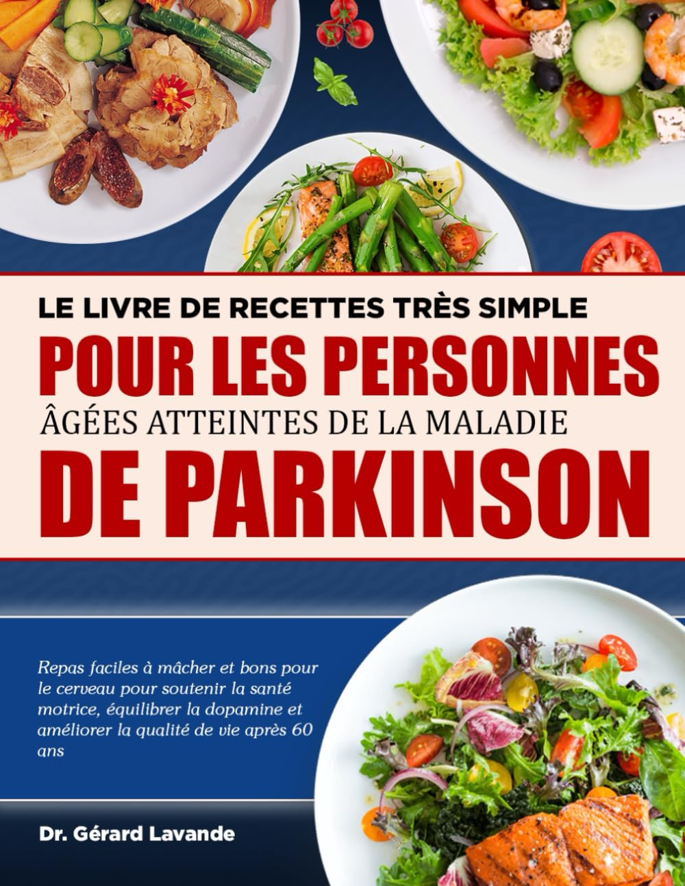LE LIVRE DE RECETTES TRÈS SIMPLE POUR LES PERSONNES ÂGÉES ATTEINTES DE LA MALADIE DE PARKINSON: Repas faciles à mâcher et bons pour le cerveau pour ... qualité de vie après 60 ans (French Edition)