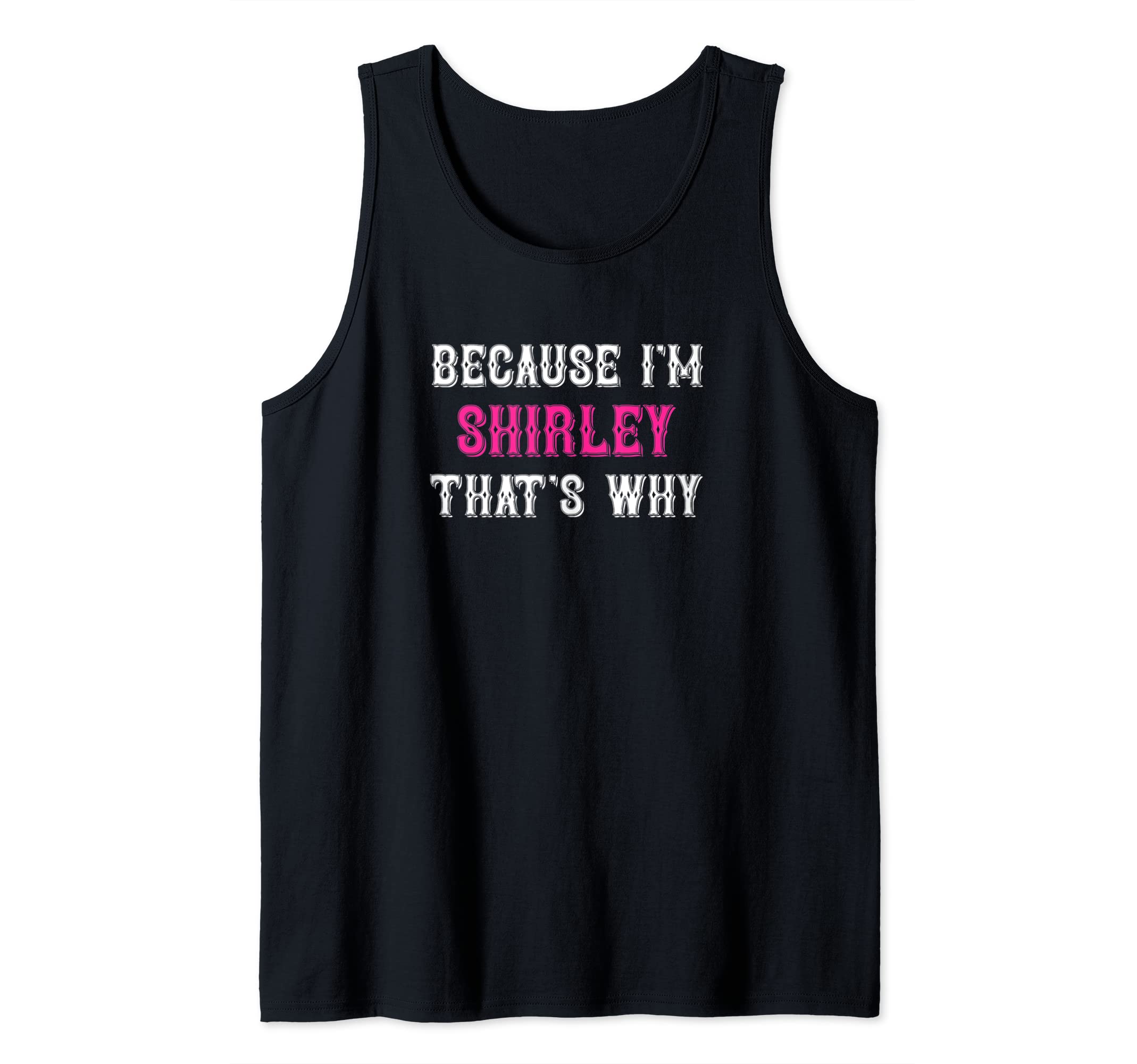 Shirley Name Tag Apparel / Woman Named ShirleyShirley / Because I'm Shirley That's Why - Pink Shirley Name Tank Top