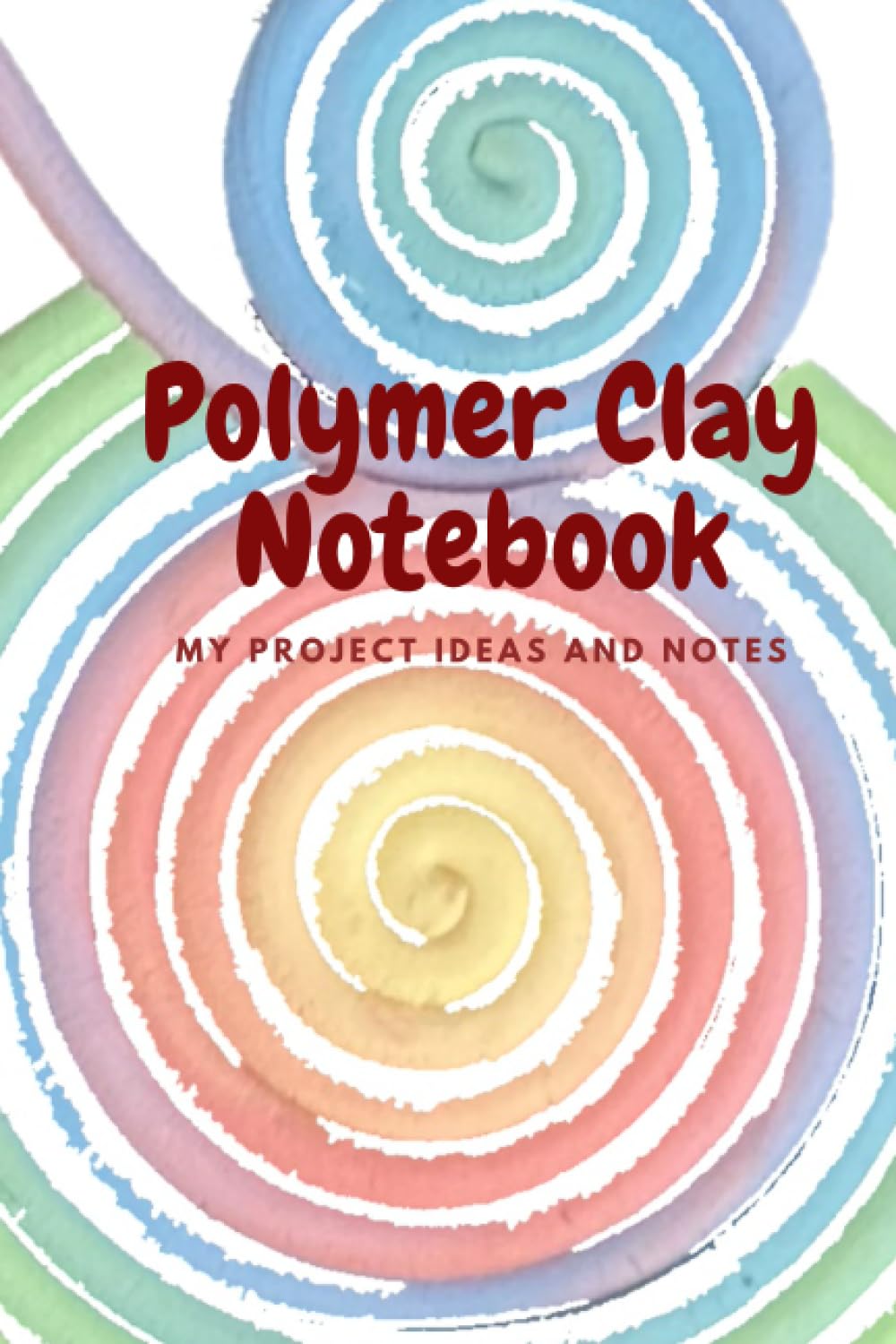 Polymer Clay Notebook: Colorful designed notebook to keep track of your polymer clay projects and ideas