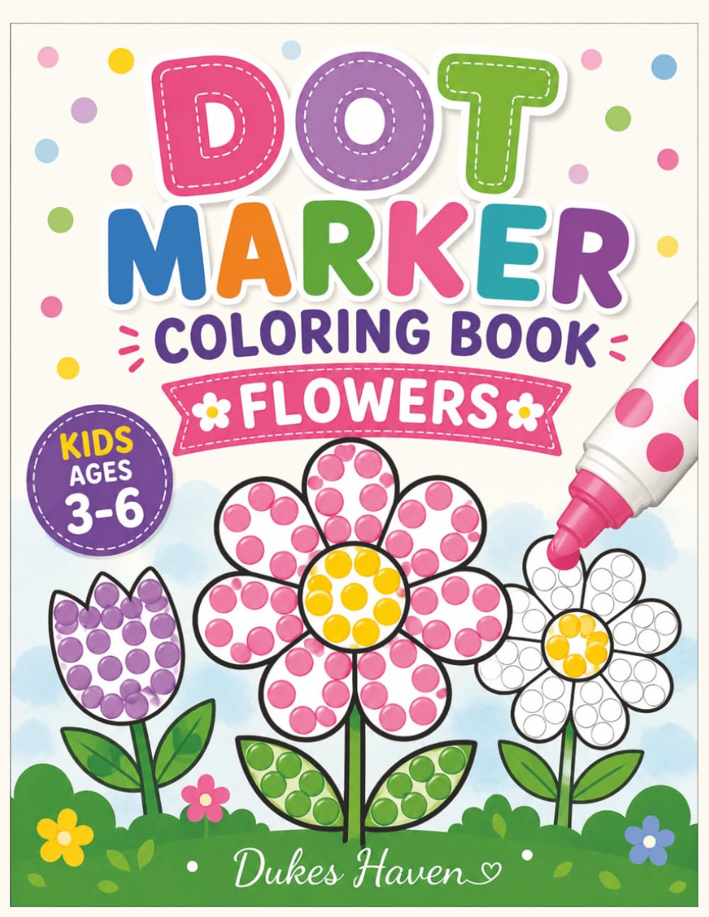 Dot Markers coloring book Flowers: Fun Floral Coloring Pages for Toddlers and Preschoolers to Develop Fine Motor Skills and Color Recognition.