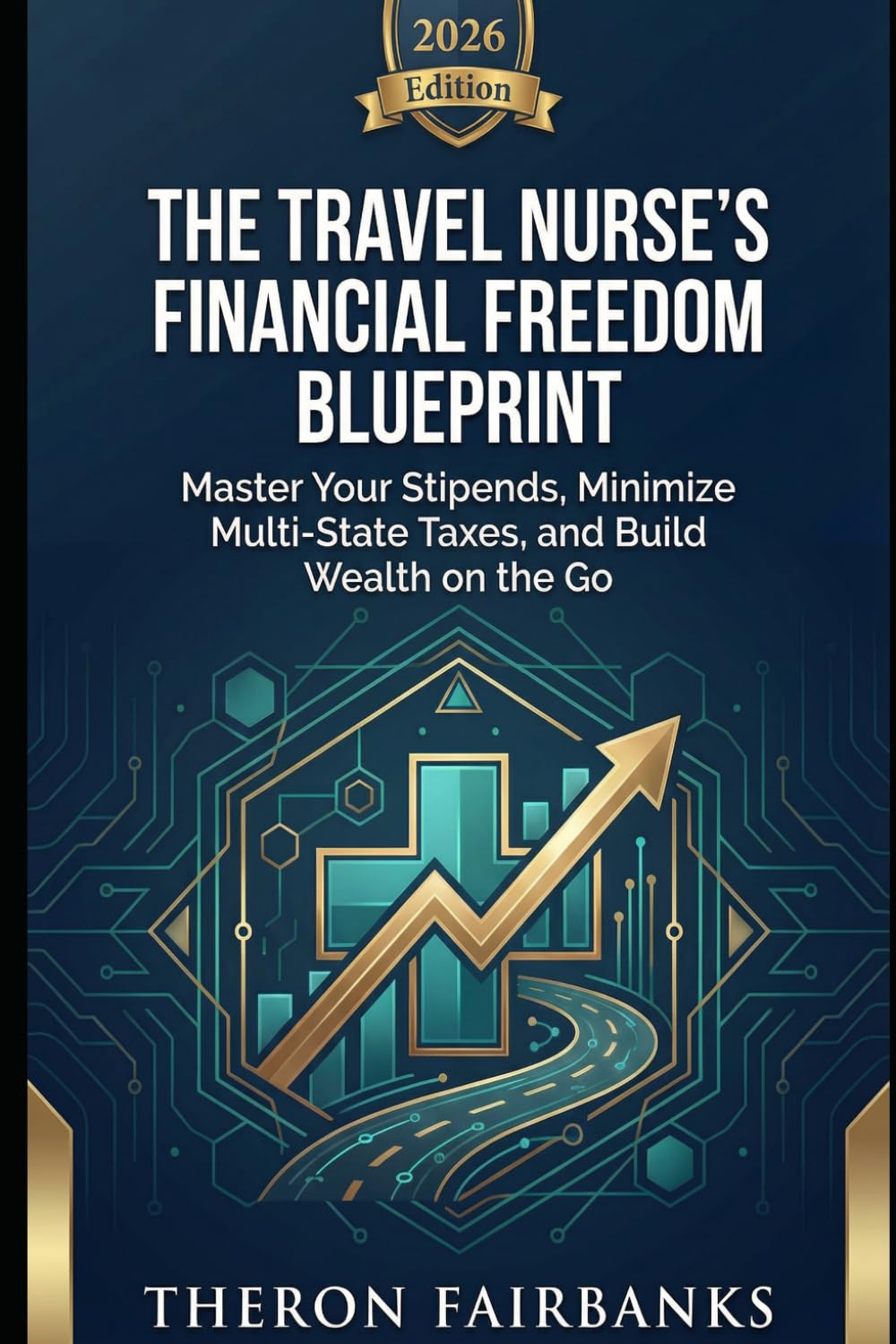 The Travel Nurse’s Financial Freedom Blueprint: Master Your Stipends, Minimize Multi-State Taxes, and Build Wealth on the Go