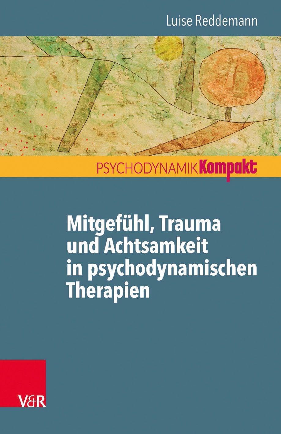 Mitgefühl, Trauma und Achtsamkeit in psychodynamischen Therapien (Psychodynamik Kompakt)