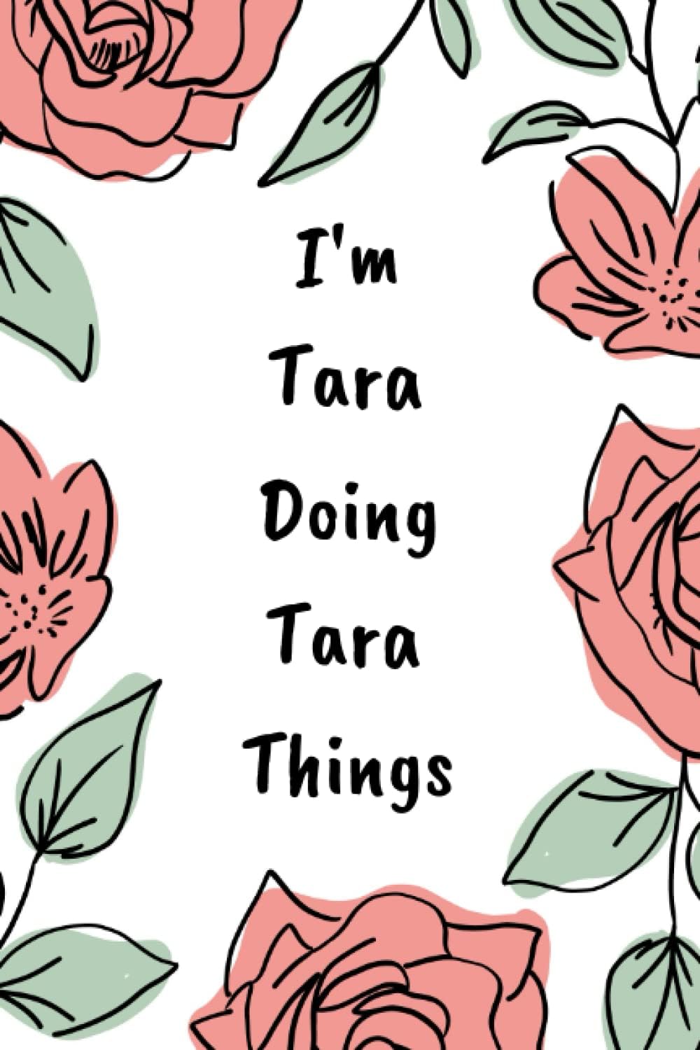 I'm Tara doing Tara Thing: Personalized Name Journal Lined Writing , cute Cover for Girls and Women with Name Tara