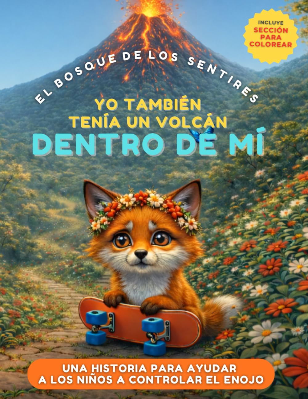 Yo También Tenía un Volcán Dentro de Mí.: Una historia para ayudar a los niños a controlar el enojo, desarrollar paciencia y fortalecer su autoestima emocional