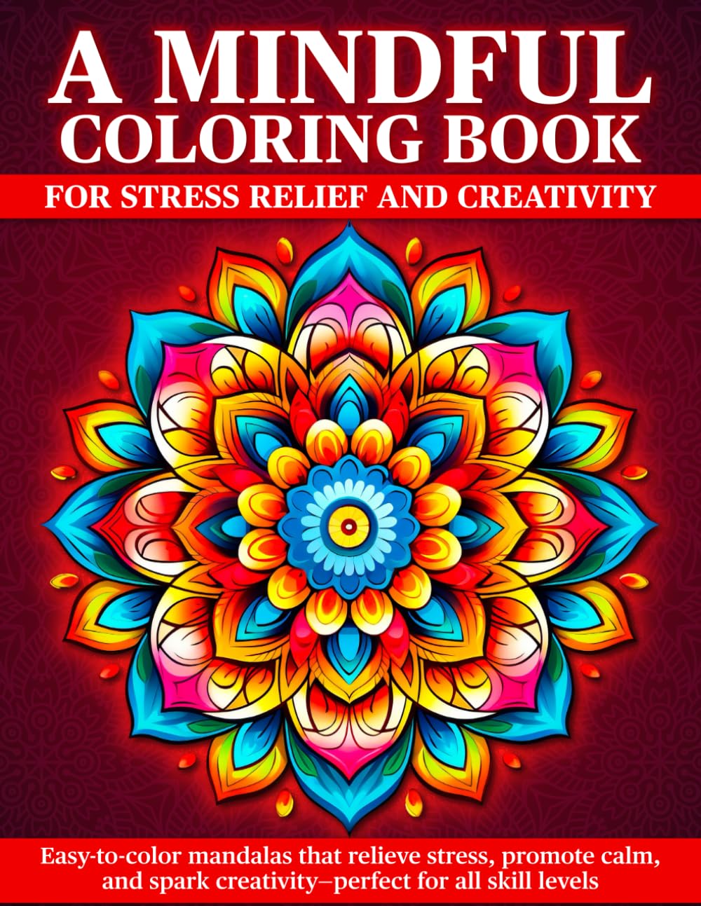 A Mindful Coloring Book for Stress Relief and Creativity: Easy-to-color mandalas that relieve stress, promote calm, and spark creativity—perfect for all skill levels.