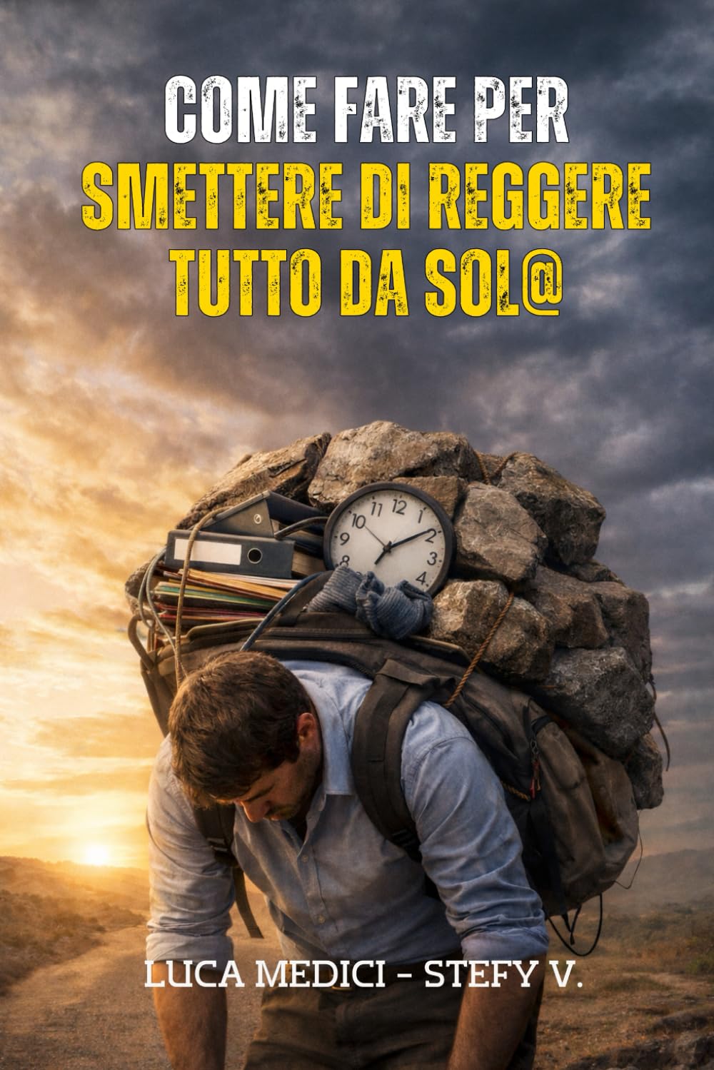 Come fare per smettere di reggere tutto da sol@: Per chi è stanco di essere sempre quello che tiene in piedi tutto.