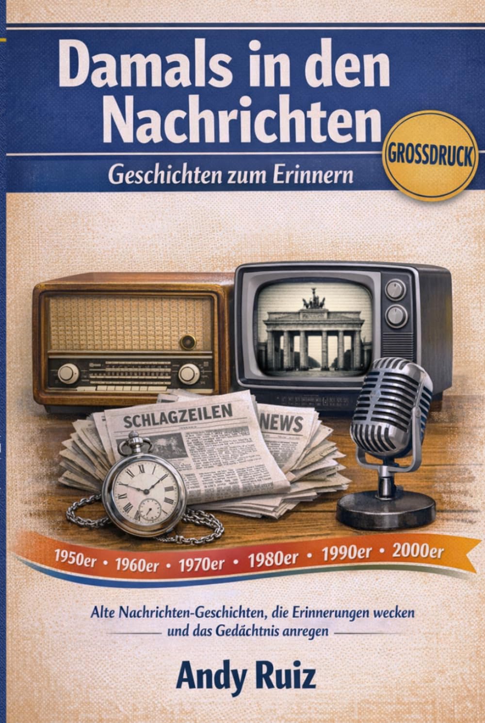 Damals in den Nachrichten: Alte Nachrichten-Geschichten, die Erinnerungen wecken und das Gedächtnis anregen (Geschichten in Großdruck)