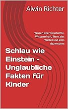 Schlau wie Einstein – Unglaubliche Fakten für Kinder: Wissen über Geschichte, Wissenschaft, Tiere, das Weltall und alles d...