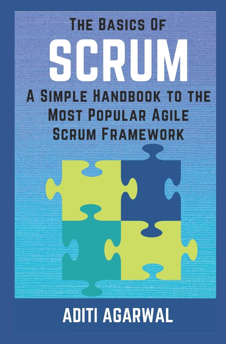 The Basics of SCRUM: A Simple Handbook to the Most Popular Agile Scrum Framework: 1 Paperback – Import, 11 May 2017