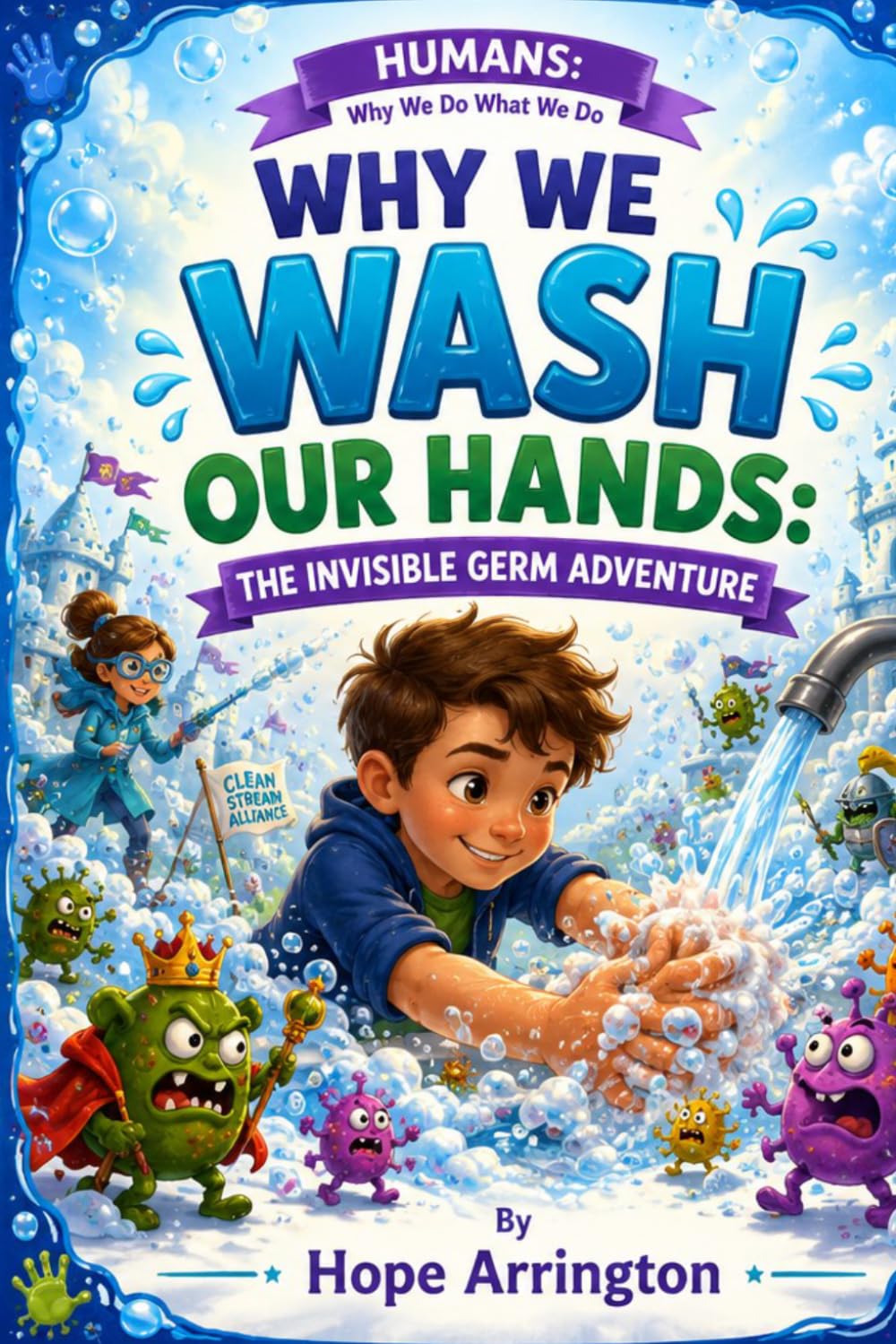 Why We Wash Our Hands: The Invisible Germ Adventure | Germs, Hygiene, Healthy Habits & Human Body Science Book for Kids Ages 4-8, 5-7, 8-12 | Fun ... STEM Adventure (Humans: Why We Do What We Do)