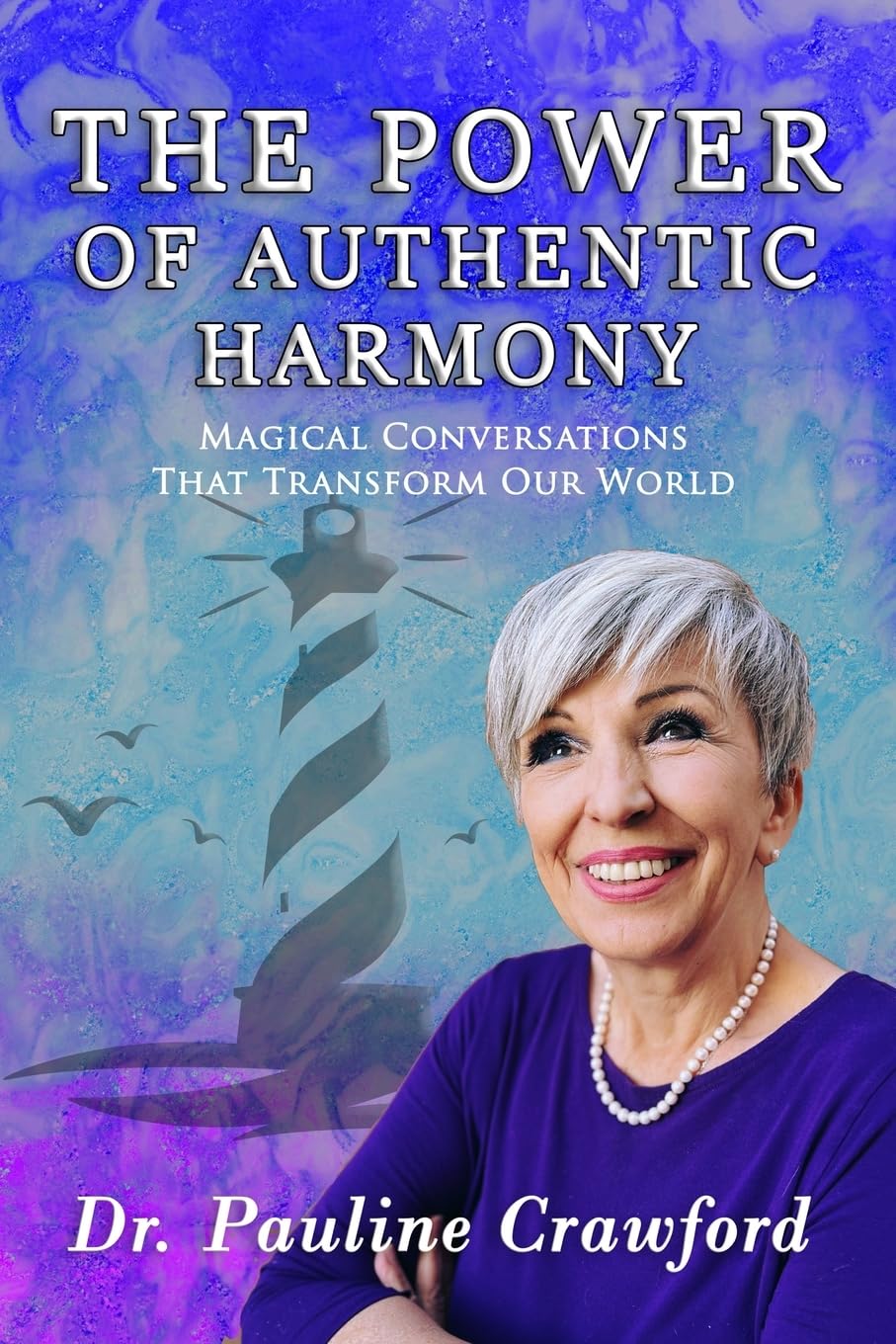 The Power of Authentic Harmony: Magical Conversations That Transform Our World