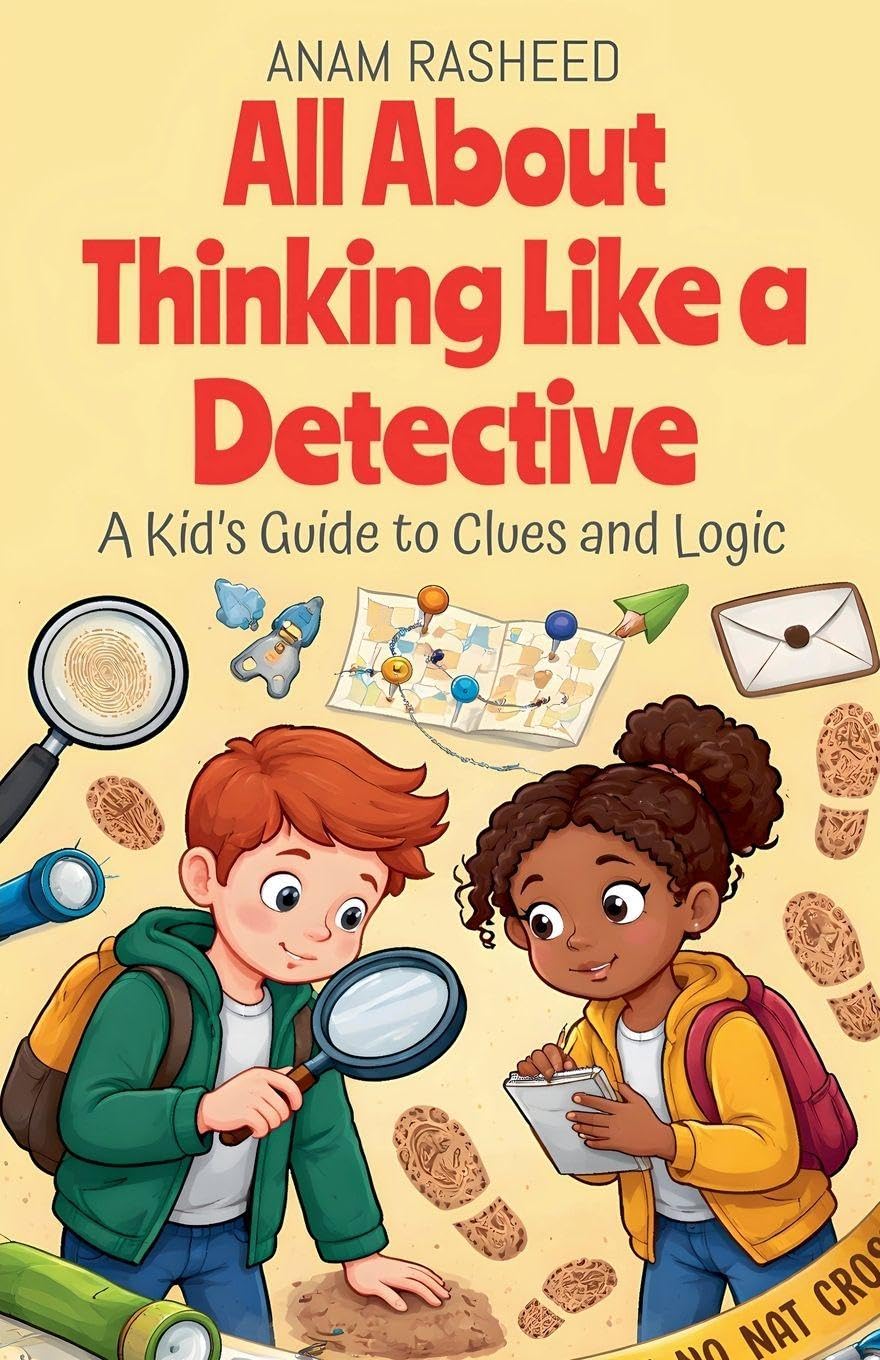 All About Thinking Like a Detective: A Kid's Guide to Clues and Logic: 45 (Chapter Books for Kids)