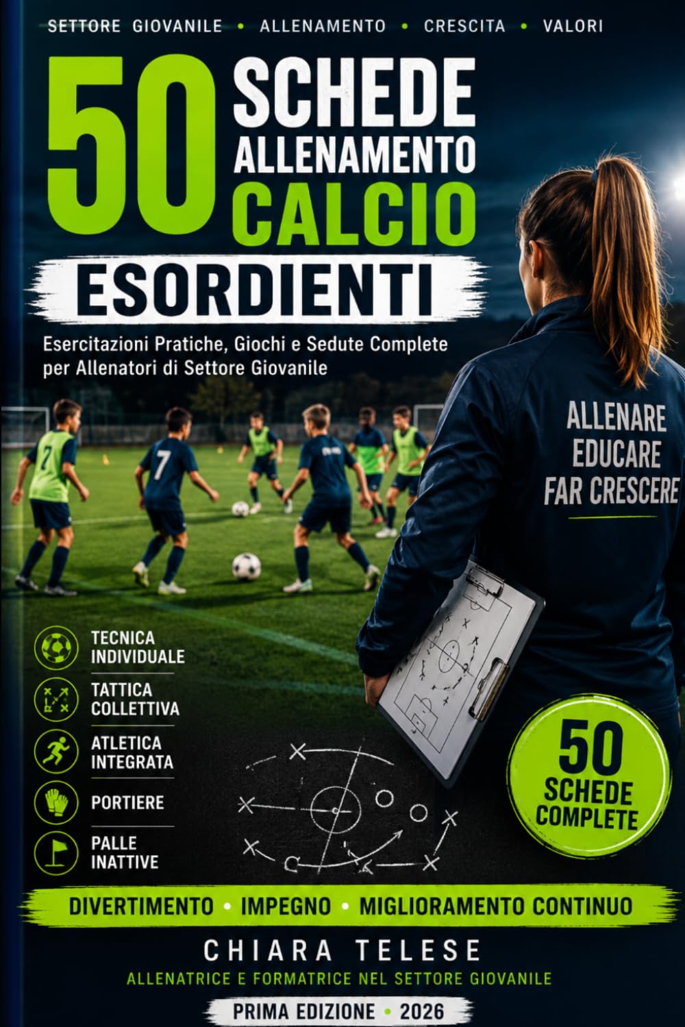 50 SCHEDE ALLENAMENTO CALCIO ESORDIENTI: Esercitazioni Pratiche, Giochi e Sedute Complete per Allenatori di Settore Giovanile