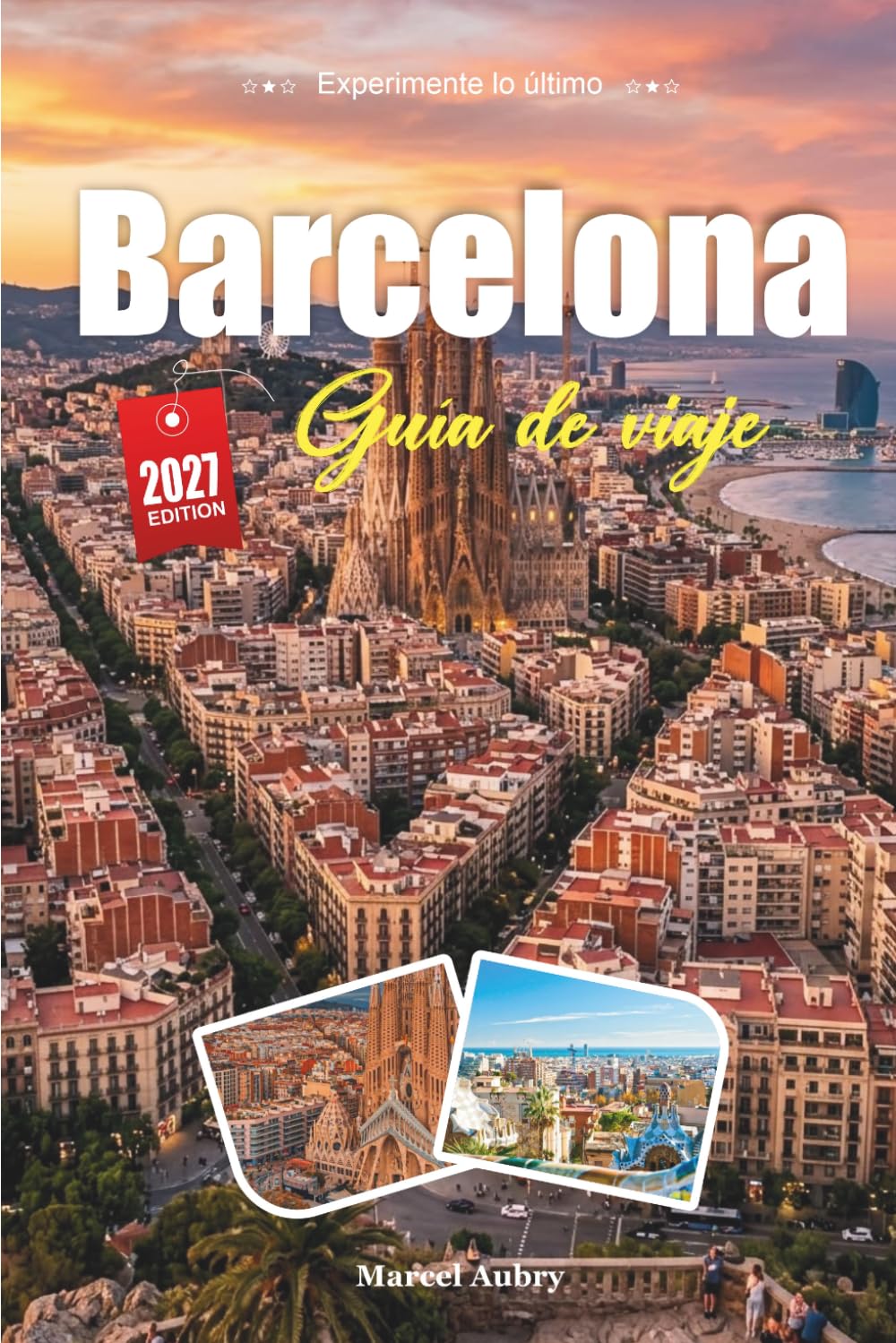 GUÍA DE VIAJE BARCELONA 2027: Guía del viajero de la ciudad de Gaudí, el mar y el alma catalana