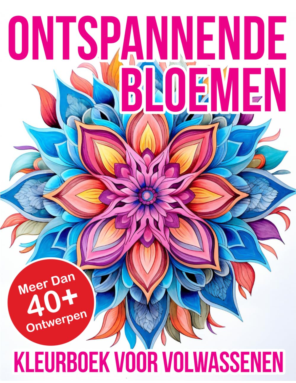 Ontspannende Bloemen: Kleurboek voor Volwassenen: Meer dan 40 Gedetailleerde Bloemenontwerpen voor Ontspanning en Creativiteit