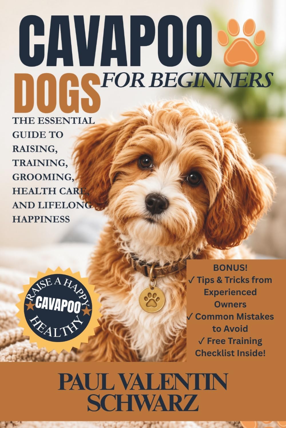 CAVAPOO DOGS FOR BEGINNERS: THE ESSENTIAL GUIDE TO RAISING, TRAINING, GROOMING, HEALTH CARE, AND LIFELONG HAPPINESS