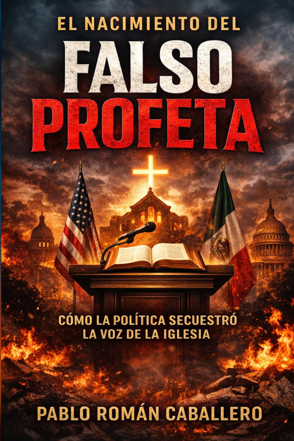 El Nacimiento del Falso Profeta: Cómo la política secuestró la voz de la Iglesia, desplazó a Cristo del centro y cómo recuperarlo (Sanidad Emocional: ... autoayuda cristiana para crecer como persona)