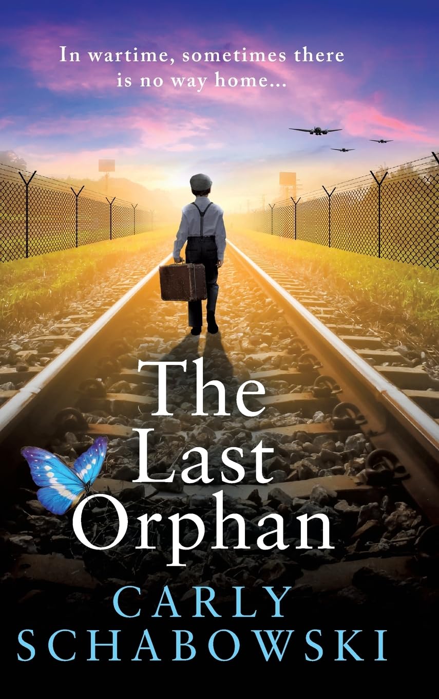 The Last Orphan: A BRAND NEW utterly unputdownable World War Two story of courage, sacrifice and hope from Carly Schabowski