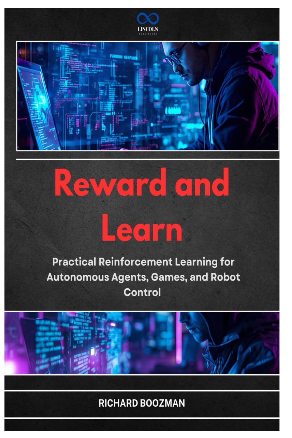 Reward and Learn: Practical Reinforcement Learning for Autonomous Agents, Games, and Robot Control