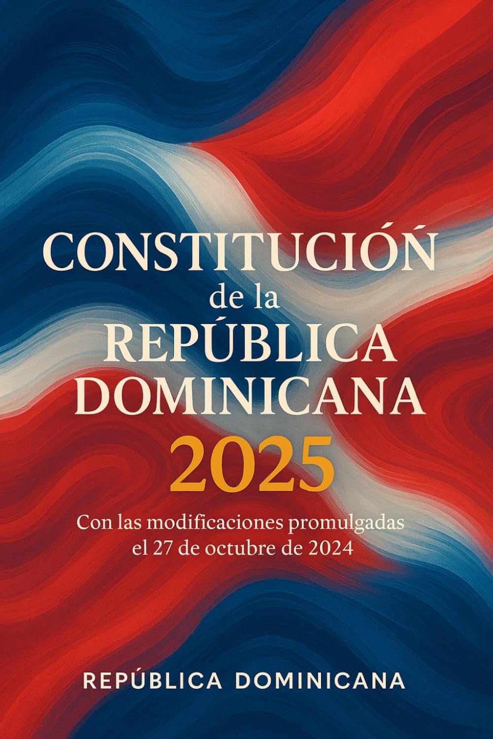 Constitución de la República Dominicana 2025: Con las modificaciones promulgadas el 27 de octubre de 2024