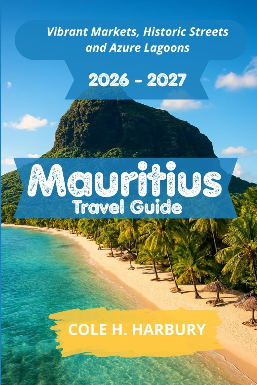 Mauritius Travel Guide 2026-2027: Vibrant Markets, Historic Streets and Azure Lagoons