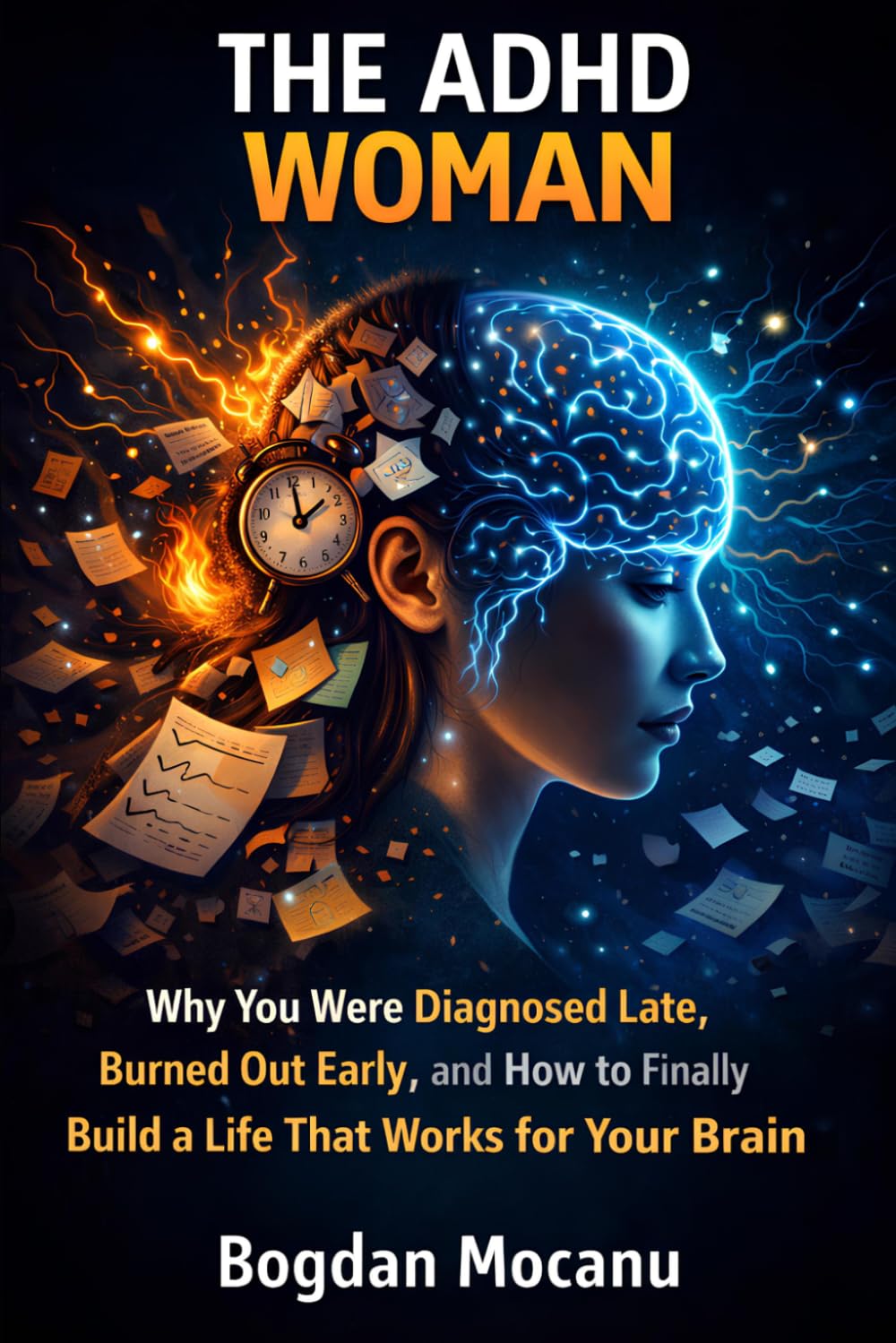 The ADHD Woman: Why You Were Diagnosed Late, Burned Out Early, and How to Finally Build a Life That Works for Your Brain (ADHD Identity)