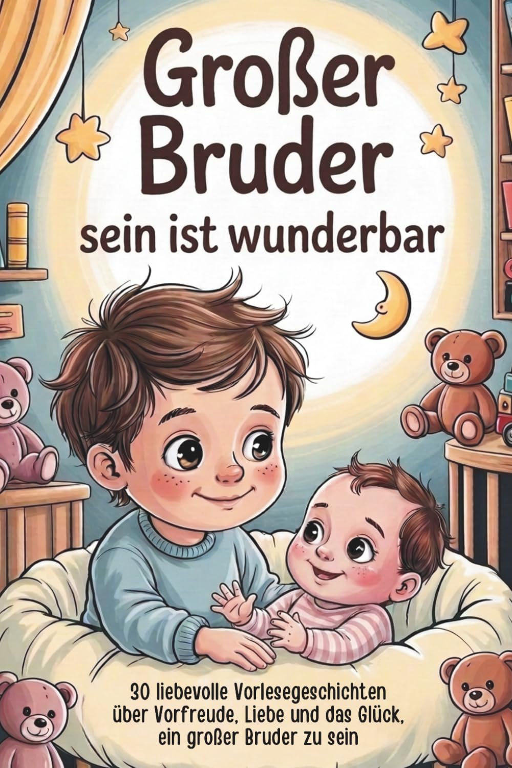 Großer Bruder sein ist wunderbar: 30 liebevolle Vorlesegeschichten über Vorfreude, Liebe und das Glück, ein großer Bruder zu sein I Großer Bruder Geschenk