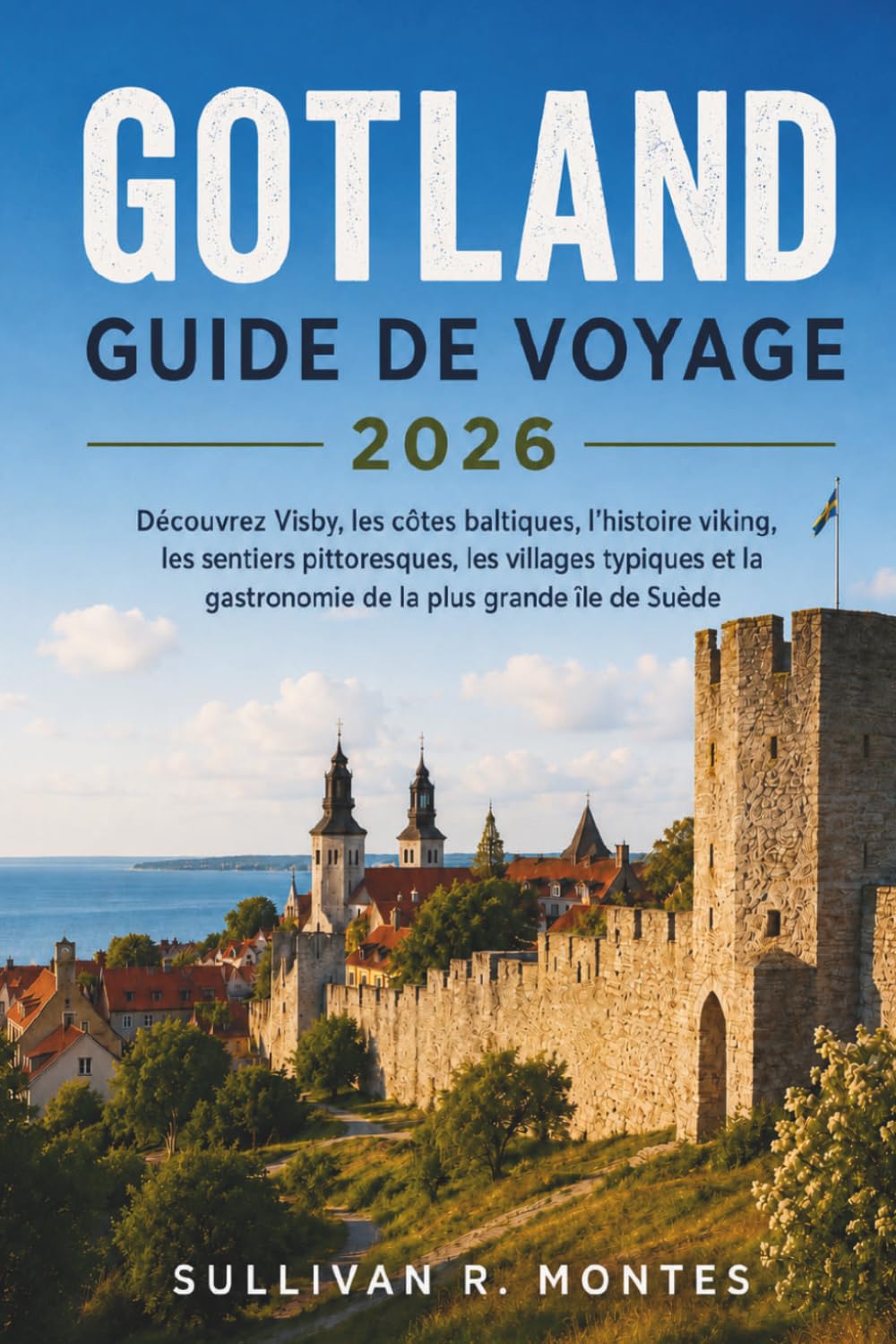Gotland Guide de Voyage 2026: Découvrez Visby, les côtes baltiques, l'histoire viking, les sentiers pittoresques, les villages typiques et la gastronomie de la plus grande île de Suède