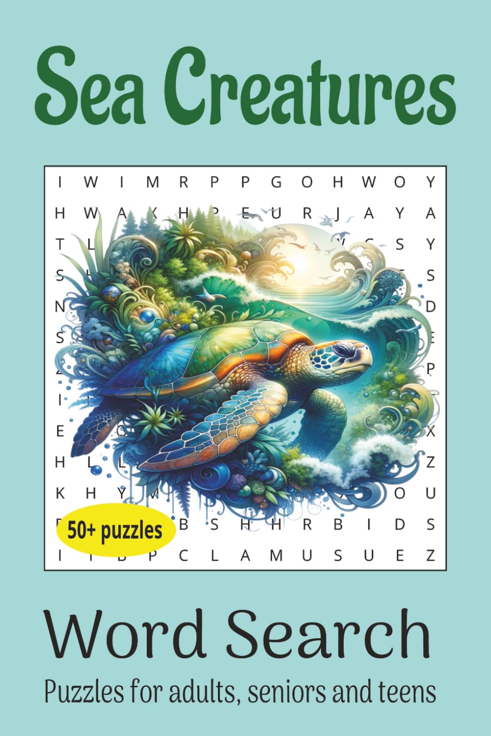Sea Creatures Word Search Puzzle Book: Word Searches about Sea Creatures, Ocean Animals | 6x9 inches, 110 pages | 50+ Puzzles... Gift for Holidays, Vacations, and Free Times