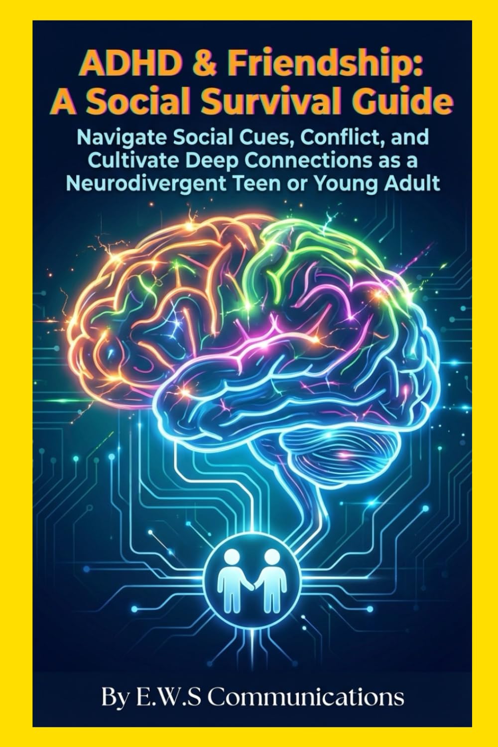 ADHD & Friendship: A Social Survival Guide: Navigate Social Cues, Conflict, and Cultivate Deep Connections as a Neurodivergent Teen or Young Adult (Coping with ADHD for teens and young adults)