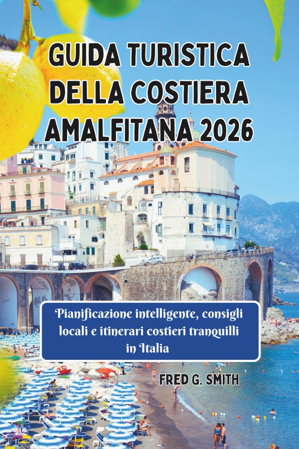 Guida turistica della Costiera Amalfitana 2026: Pianificazione intelligente, consigli locali e itinerari costieri tranquilli in Italia