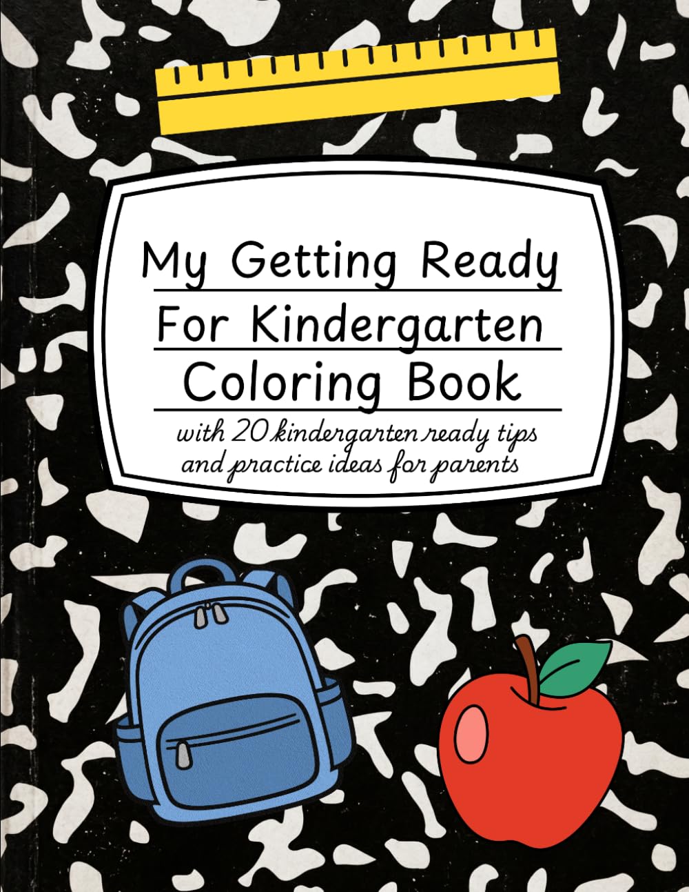 My Getting Ready For Kindergarten Coloring Book: With 20 Kindergarten Ready Tips and Practice Ideas for Parents