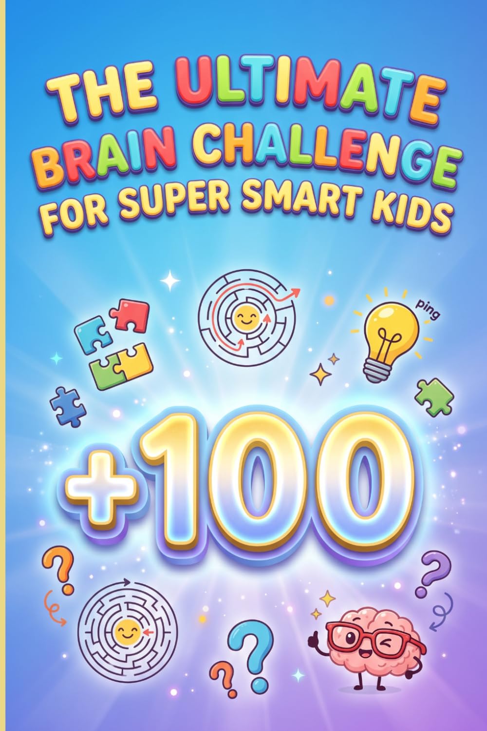 The Ultimate Brain Challenge For Super Smart Kids: 100+ Mind-Bending Puzzles & Brain Games | Maze, Crossword, CalcuDoku, Word Search, Sudoku & Word Scramble
